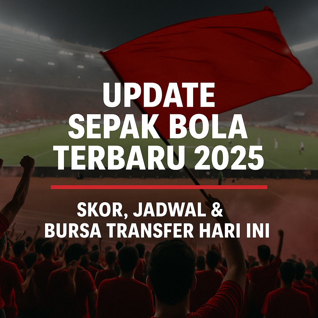 Suporter sepak bola di stadion dengan bendera merah dan tulisan Update Sepak Bola Terbaru 2025