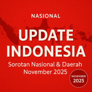 Update Indonesia: Sorotan Nasional & Daerah November 2025